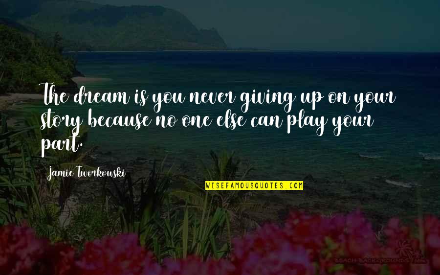 Moderatto Ya Quotes By Jamie Tworkowski: The dream is you never giving up on