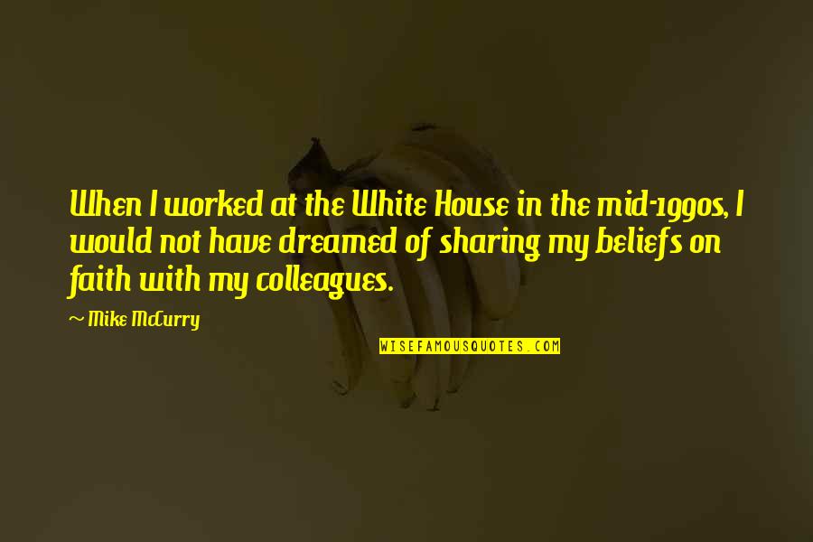 Modern Atrocities Quotes By Mike McCurry: When I worked at the White House in