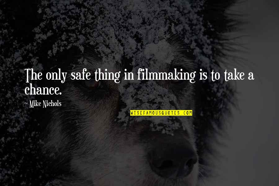 Modern Family Fulgencio Quotes By Mike Nichols: The only safe thing in filmmaking is to