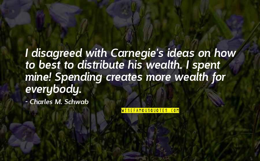 Modern Family Sofia Quotes By Charles M. Schwab: I disagreed with Carnegie's ideas on how to