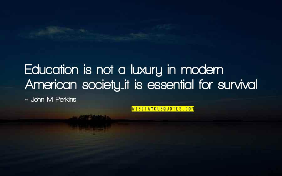 Modern Society Education Quotes By John M. Perkins: Education is not a luxury in modern American