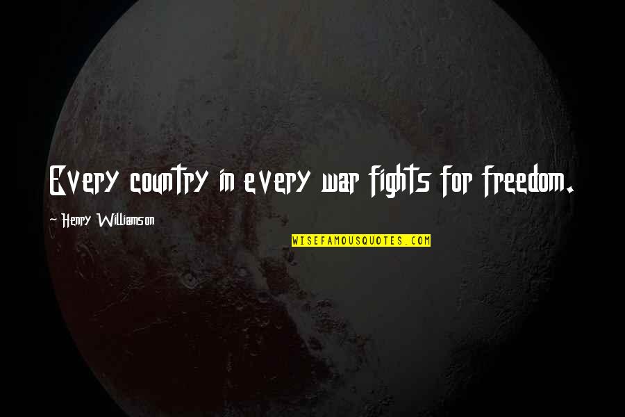 Modern Workplace Quotes By Henry Williamson: Every country in every war fights for freedom.