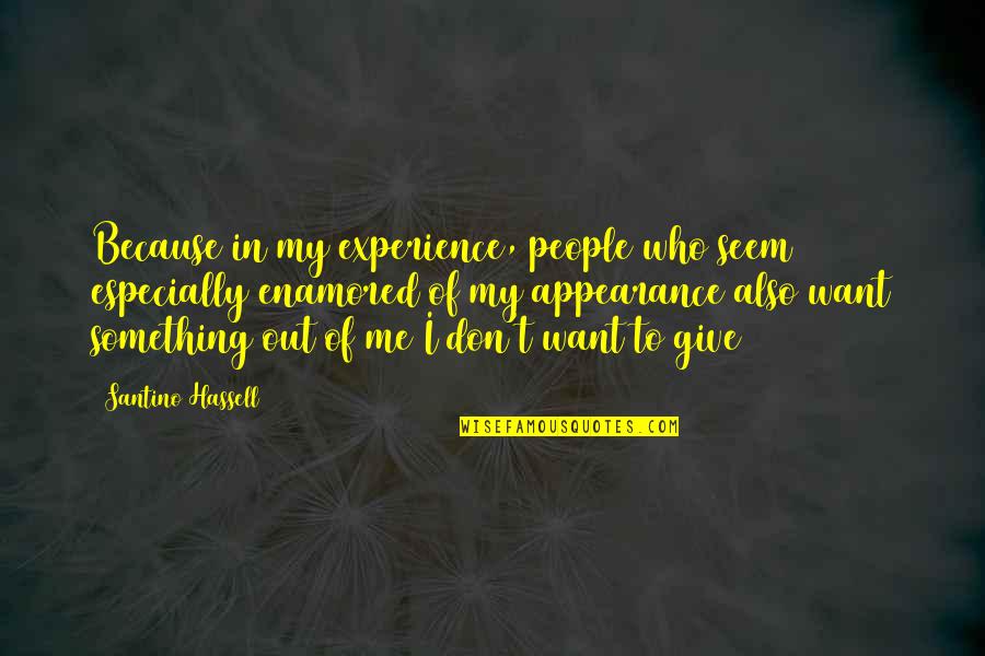 Modernised Drip Quotes By Santino Hassell: Because in my experience, people who seem especially