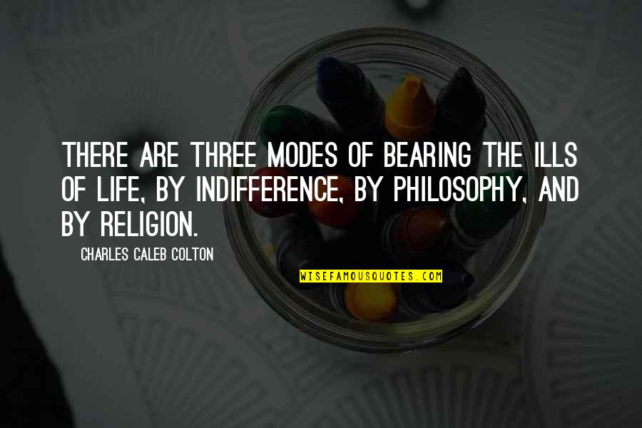 Modes Quotes By Charles Caleb Colton: There are three modes of bearing the ills