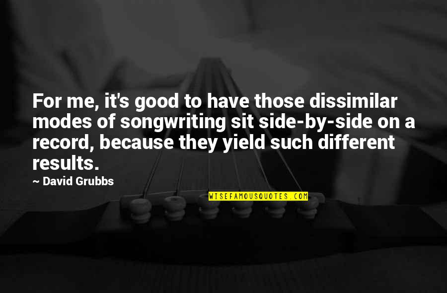 Modes Quotes By David Grubbs: For me, it's good to have those dissimilar