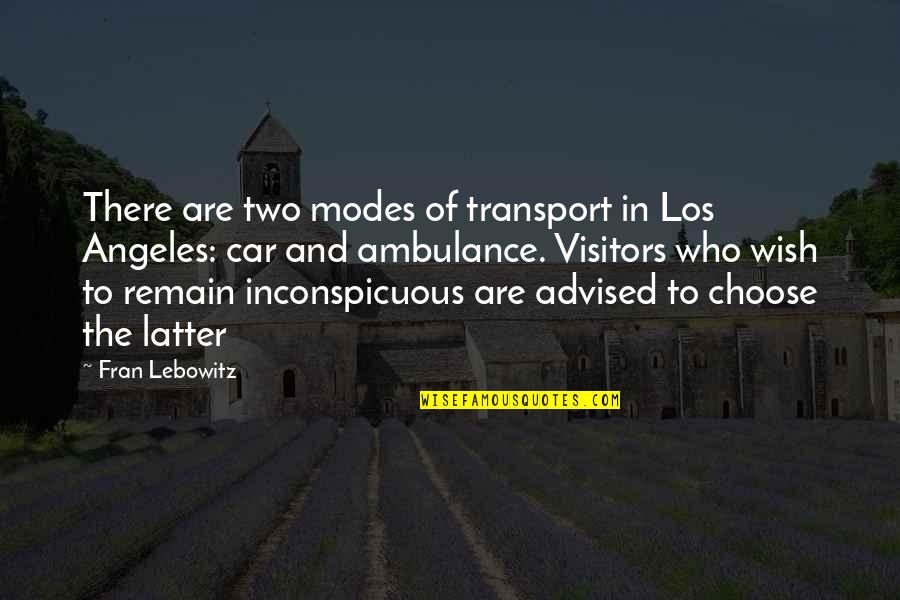 Modes Quotes By Fran Lebowitz: There are two modes of transport in Los