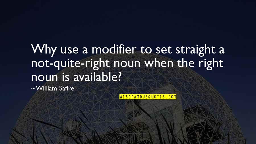 Modifier Quotes By William Safire: Why use a modifier to set straight a