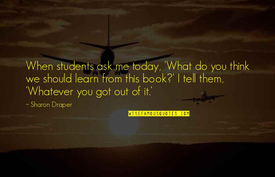 Modou Aida Quotes By Sharon Draper: When students ask me today, 'What do you