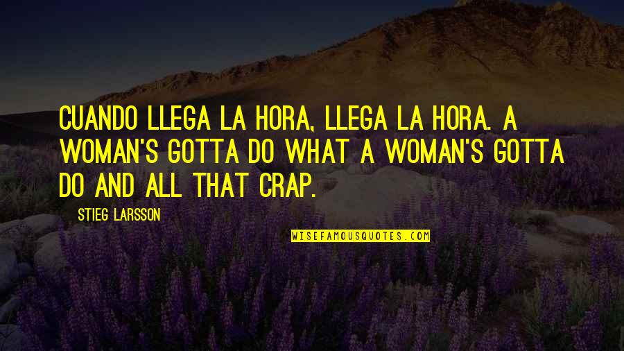 Moghaddam Jorgensen Quotes By Stieg Larsson: Cuando llega la hora, llega la hora. A