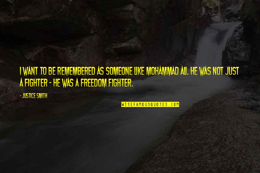 Mohammad's Quotes By Justice Smith: I want to be remembered as someone like