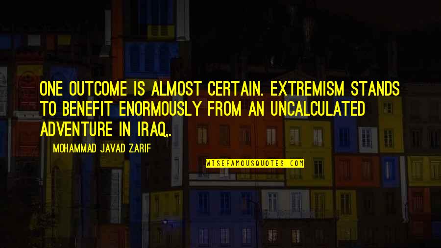 Mohammad's Quotes By Mohammad Javad Zarif: One outcome is almost certain. Extremism stands to