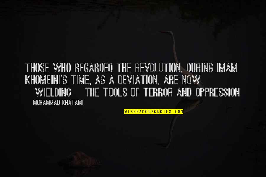 Mohammad's Quotes By Mohammad Khatami: Those who regarded the revolution, during Imam Khomeini's