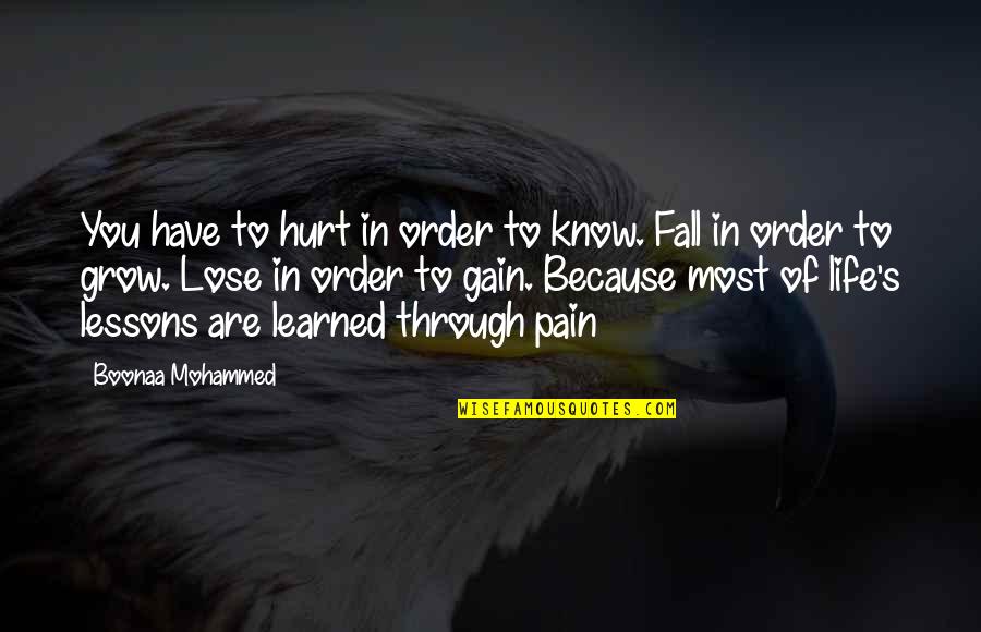 Mohammed's Quotes By Boonaa Mohammed: You have to hurt in order to know.