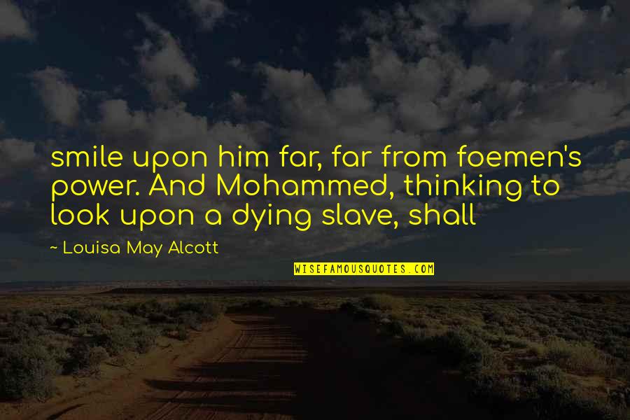 Mohammed's Quotes By Louisa May Alcott: smile upon him far, far from foemen's power.