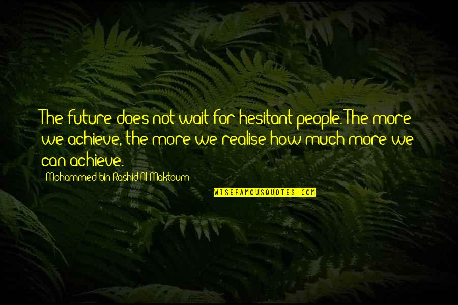 Mohammed's Quotes By Mohammed Bin Rashid Al Maktoum: The future does not wait for hesitant people.