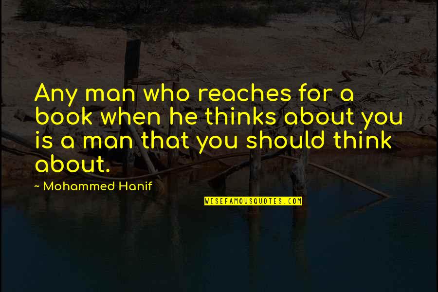 Mohammed's Quotes By Mohammed Hanif: Any man who reaches for a book when