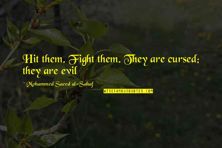 Mohammed's Quotes By Mohammed Saeed Al-Sahaf: Hit them. Fight them. They are cursed; they