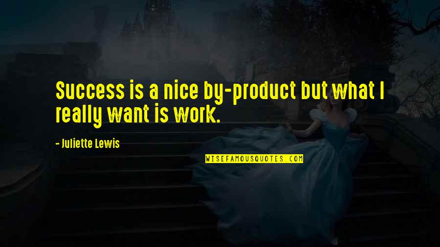 Mohana Varnam Quotes By Juliette Lewis: Success is a nice by-product but what I