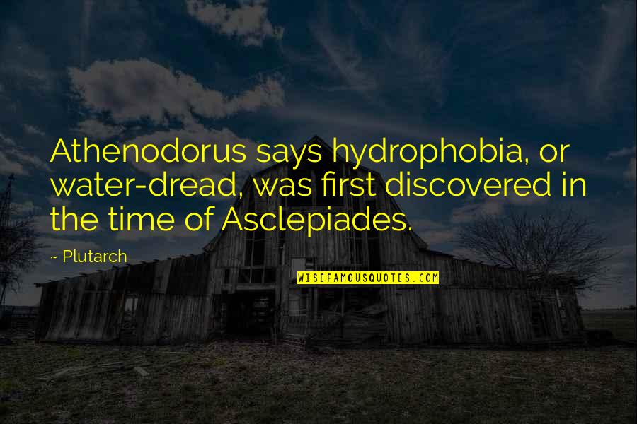 Mohly Wich Quotes By Plutarch: Athenodorus says hydrophobia, or water-dread, was first discovered