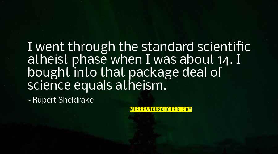 Moima Quotes By Rupert Sheldrake: I went through the standard scientific atheist phase