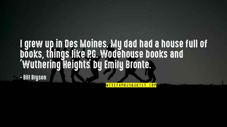 Moines Quotes By Bill Bryson: I grew up in Des Moines. My dad