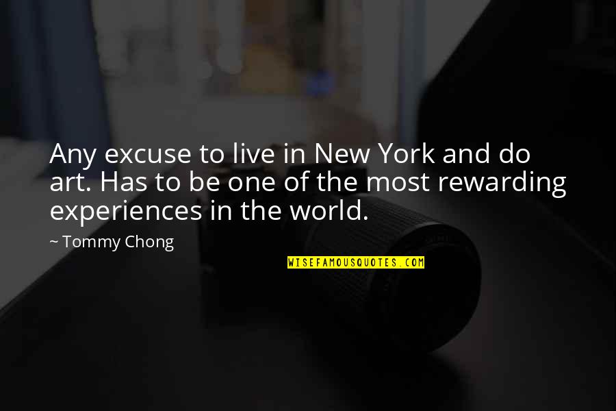 Moinhos Da Quotes By Tommy Chong: Any excuse to live in New York and