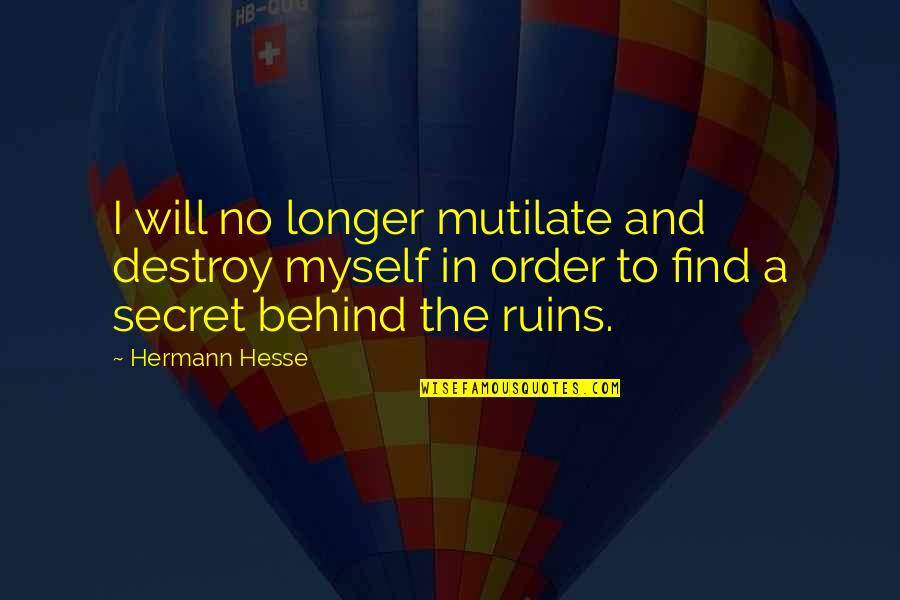 Mokantys Quotes By Hermann Hesse: I will no longer mutilate and destroy myself