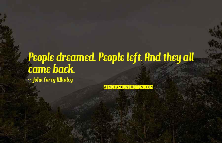 Mokslo Metai Quotes By John Corey Whaley: People dreamed. People left. And they all came