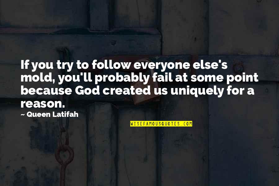 Mold Quotes By Queen Latifah: If you try to follow everyone else's mold,