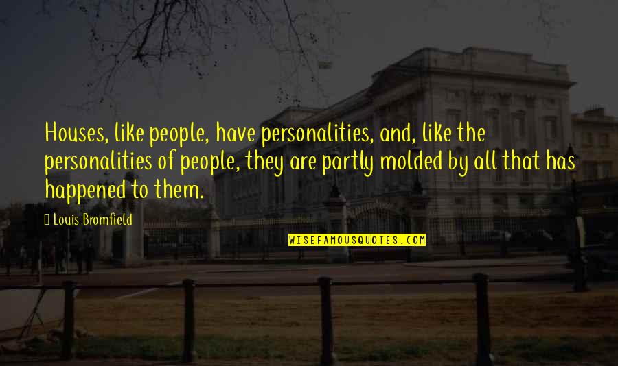 Molded Quotes By Louis Bromfield: Houses, like people, have personalities, and, like the