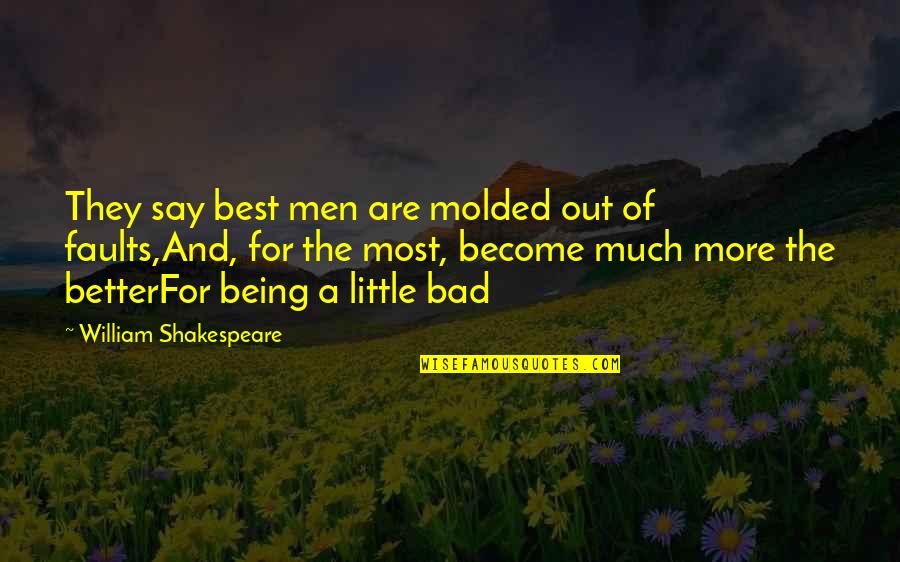 Molded Quotes By William Shakespeare: They say best men are molded out of