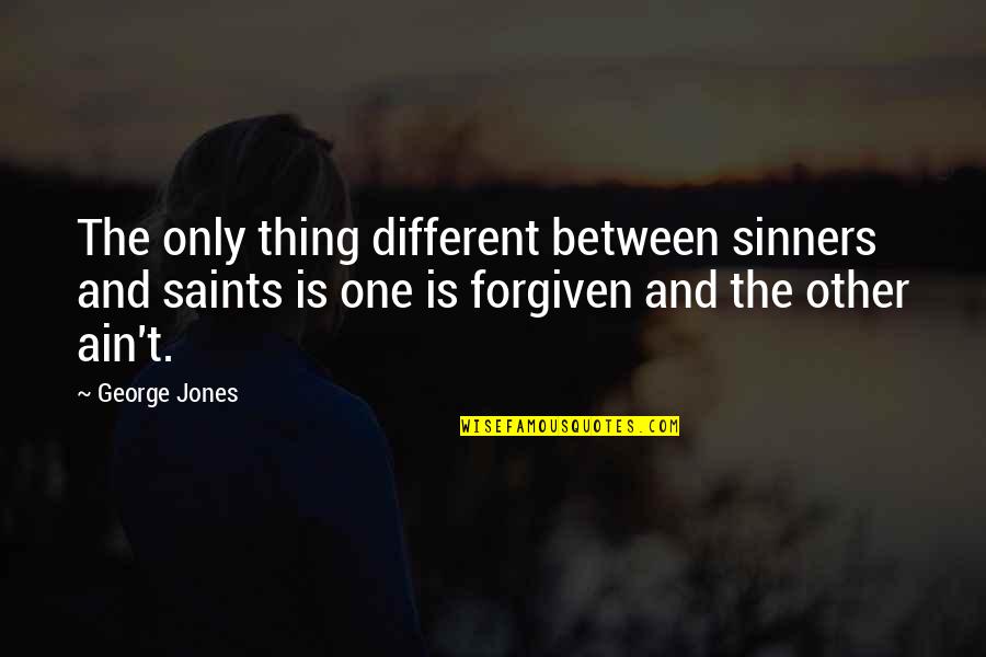 Moldenhauer Auctions Quotes By George Jones: The only thing different between sinners and saints