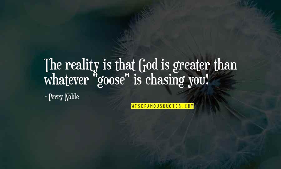 Molders Fishing Quotes By Perry Noble: The reality is that God is greater than
