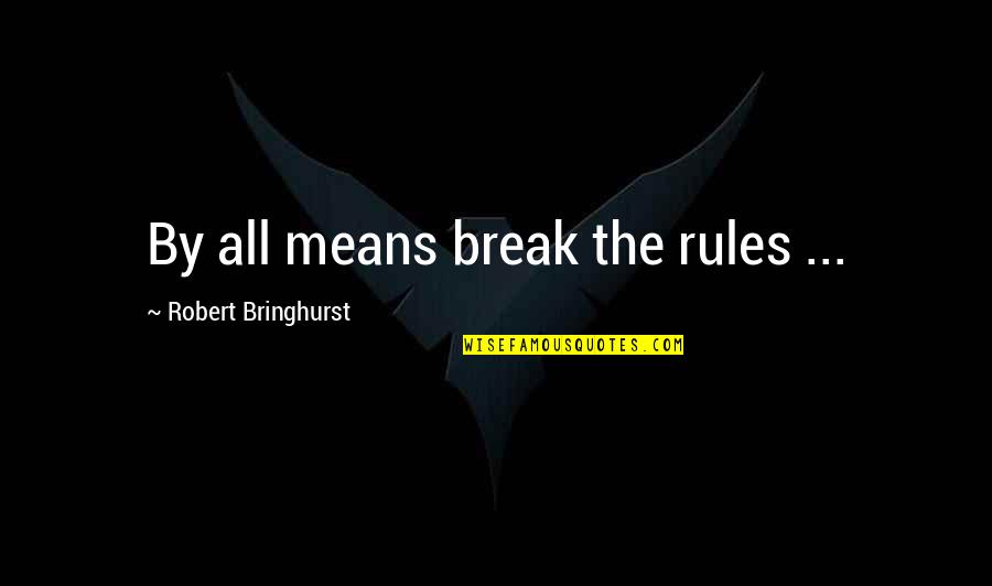 Molders Fishing Quotes By Robert Bringhurst: By all means break the rules ...