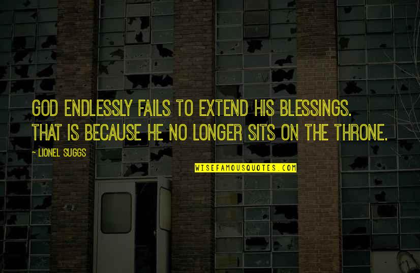 Molieres Harpagon Quotes By Lionel Suggs: God endlessly fails to extend his blessings. That