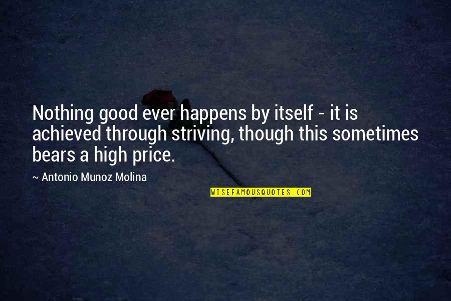 Molina Quotes By Antonio Munoz Molina: Nothing good ever happens by itself - it