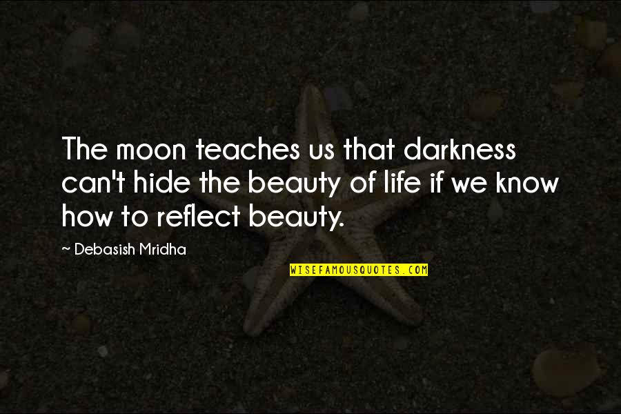 Molinas Dog Quotes By Debasish Mridha: The moon teaches us that darkness can't hide