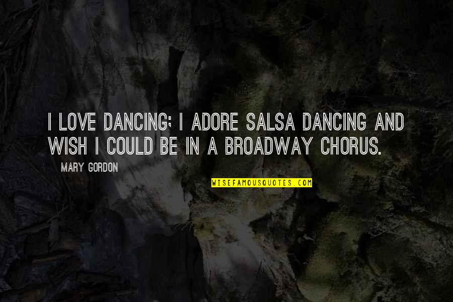 Molitoris 2622 Quotes By Mary Gordon: I love dancing; I adore salsa dancing and