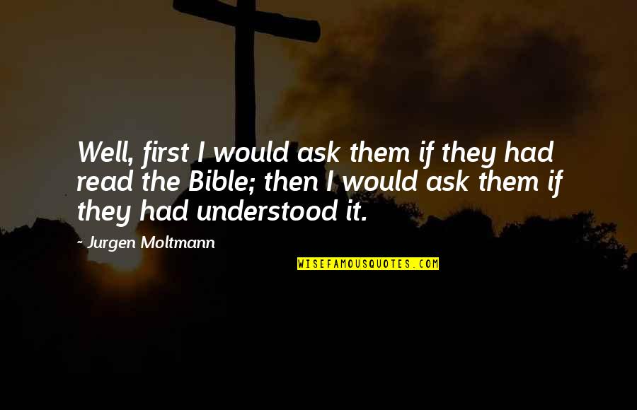 Moltmann Quotes By Jurgen Moltmann: Well, first I would ask them if they