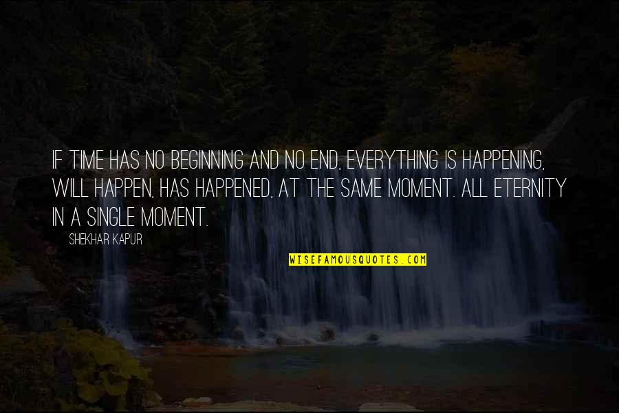 Mom And Moments Quotes By Shekhar Kapur: If time has no beginning and no end,