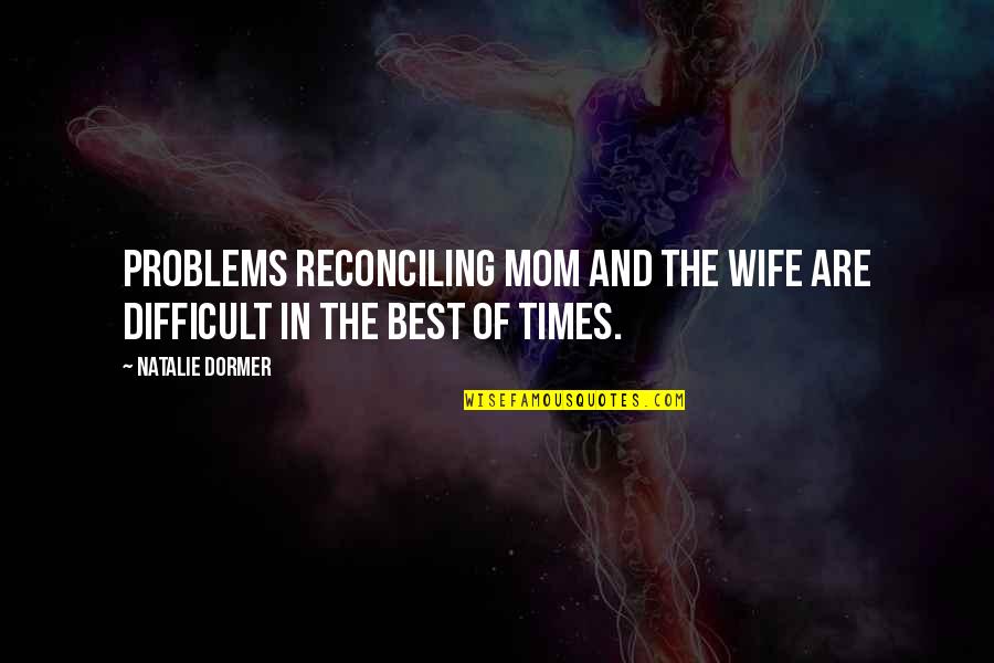 Mom And Wife Quotes By Natalie Dormer: Problems reconciling mom and the wife are difficult