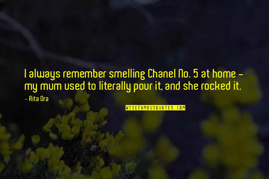 Mom Being My Best Friend Quotes By Rita Ora: I always remember smelling Chanel No. 5 at