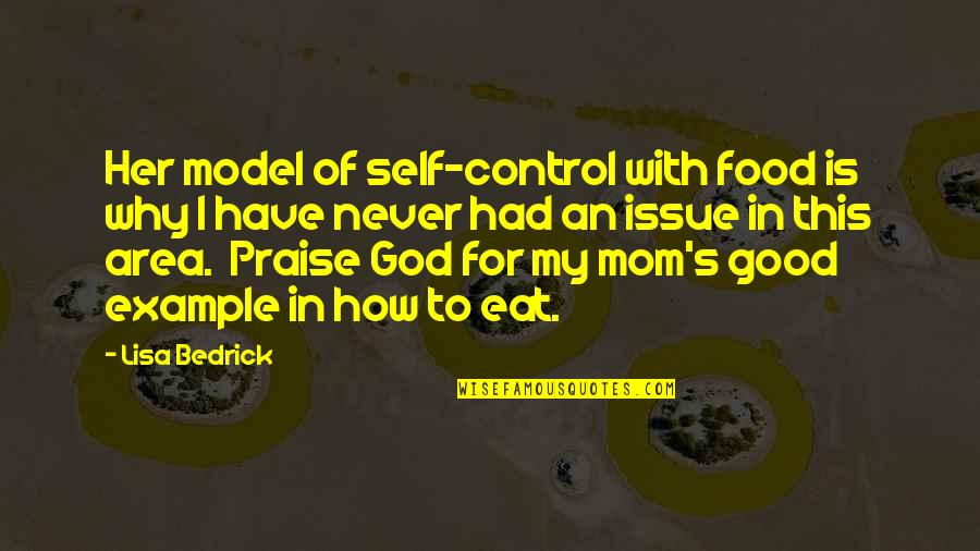 Mom Food Quotes By Lisa Bedrick: Her model of self-control with food is why