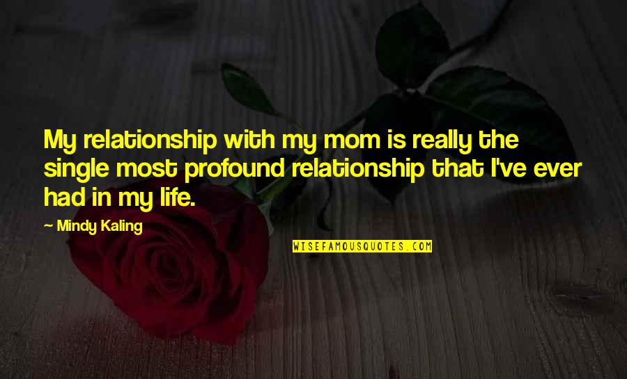 Mom Life Quotes By Mindy Kaling: My relationship with my mom is really the