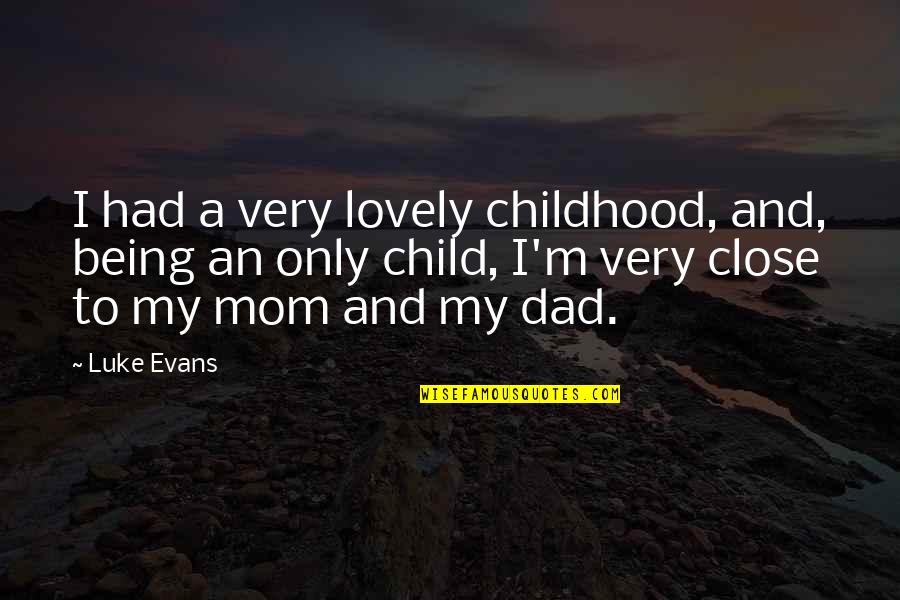 Mom Of Only Child Quotes By Luke Evans: I had a very lovely childhood, and, being