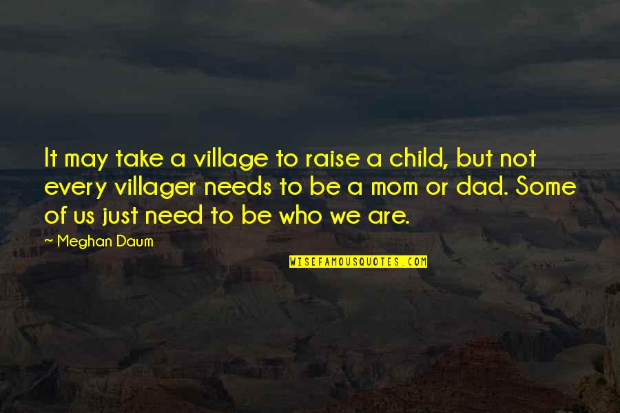 Mom Of Only Child Quotes By Meghan Daum: It may take a village to raise a