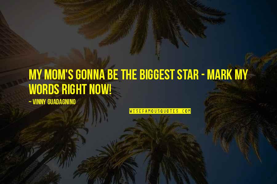 Mom Words Quotes By Vinny Guadagnino: My mom's gonna be the biggest star -