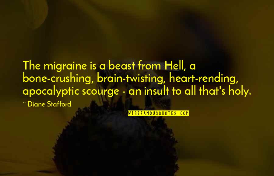 Mom You're My Best Friend Quotes By Diane Stafford: The migraine is a beast from Hell, a