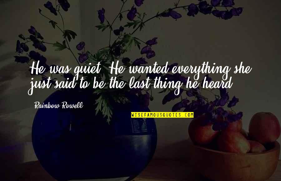 Moment Formula Quotes By Rainbow Rowell: He was quiet. He wanted everything she just