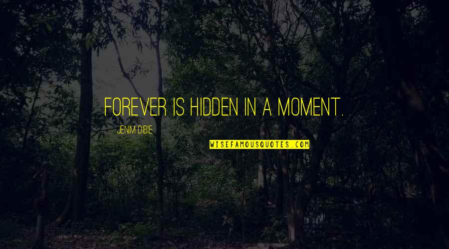 Moment In Time Love Quotes By Jenim Dibie: Forever is hidden in a moment.